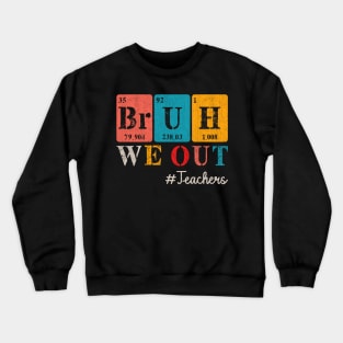 Bruh We Out Chemistry Teacher Crewneck Sweatshirt